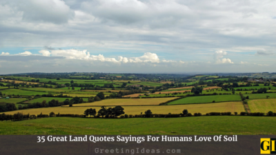 35 Great Land Quotes Sayings For Humans Love Of Soil