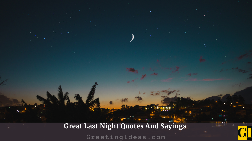 Great Last Night Quotes And Sayings - Greeting Ideas