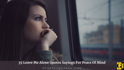 35 Leave Me Alone Quotes Sayings For Peace Of Mind