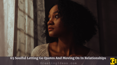 65 Soulful Letting Go Quotes And Moving On In Relationships