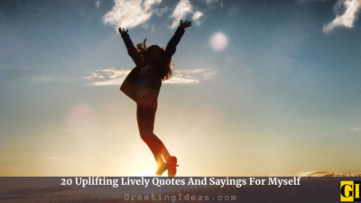 20 Uplifting Lively Quotes And Sayings For Myself