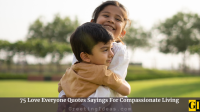 75 Love Everyone Quotes Sayings For Compassionate Living