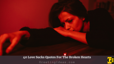 40 Love Sucks Quotes For The Broken Hearts