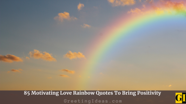 85 Motivating Love Rainbow Quotes To Bring Positivity