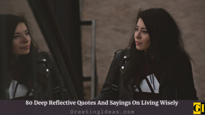 80 Deep Reflective Quotes And Sayings On Living Wisely
