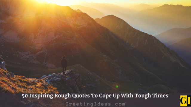 50 Inspiring Rough Quotes To Cope Up With Tough Times