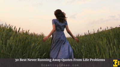 30 Best Never Running Away Quotes From Life Problems