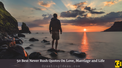 50 Best Never Rush Quotes On Love, Marriage and Life