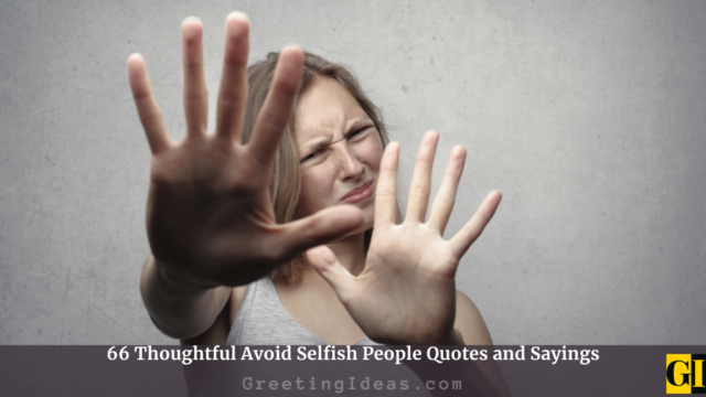 66 Thoughtful Avoid Selfish People Quotes and Sayings