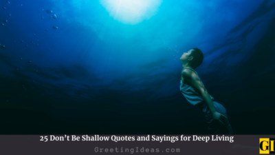 25 Don’t Be Shallow Quotes and Sayings for Deep Living