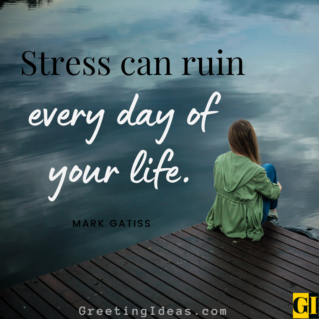 95 Inspiring Stress Quotes And Sayings To Get Mental Relief