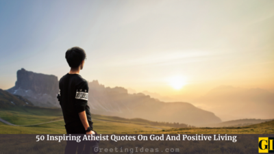 50 Inspiring Atheist Quotes On God And Positive Living