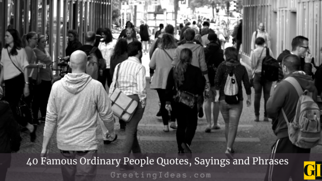 40 Famous Ordinary People Quotes, Sayings and Phrases