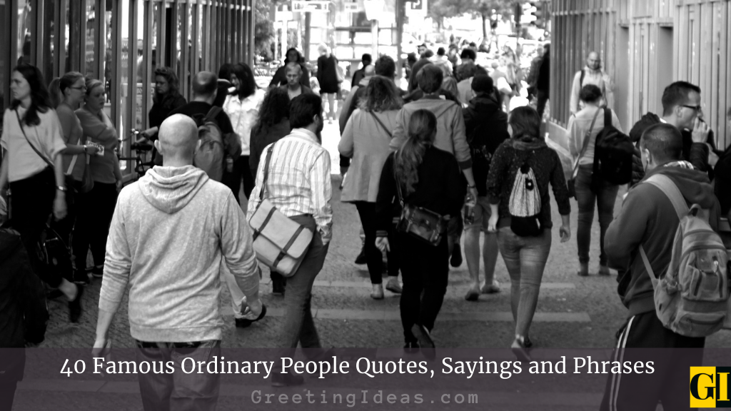 40 Famous Ordinary People Quotes Sayings and Phrases