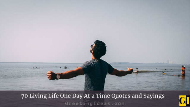 70 Living Life One Day At a Time Quotes and Sayings