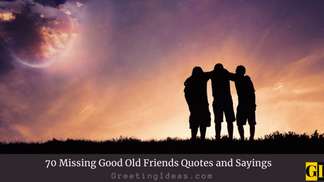 70 Missing Good Old Friends Quotes and Sayings