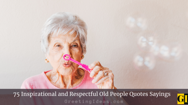 75 Inspirational and Respectful Old People Quotes Sayings