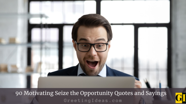 90 Motivating Seize the Opportunity Quotes and Sayings