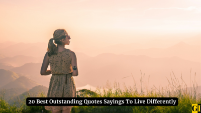 20 Best Outstanding Quotes Sayings To Live Differently