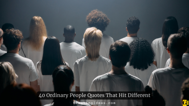 40 Ordinary People Quotes That Hit Different