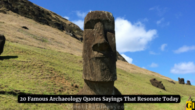 20 Famous Archaeology Quotes Sayings That Resonate Today