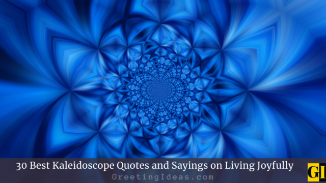 30 Best Kaleidoscope Quotes and Sayings on Living Joyfully