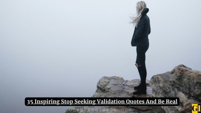 35 Inspiring Stop Seeking Validation Quotes And Be Real