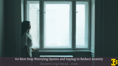 60 Stop Worrying Quotes and Saying to Reduce Anxiety