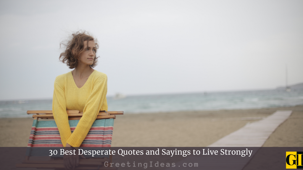 30 Best Desperate Quotes And Sayings To Live Strongly 2760