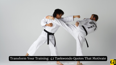 Transform Your Training: 42 Taekwondo Quotes That Motivate