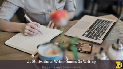45 Motivational Writer Quotes Sayings On Writing