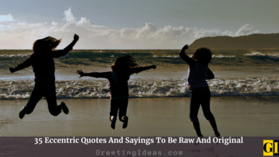 35 Eccentric Quotes And Sayings To Be Raw And Original