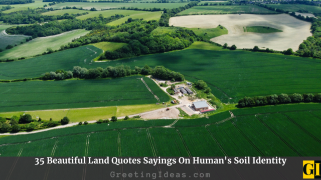 35 Beautiful Land Quotes Sayings On Human’s Soil Identity