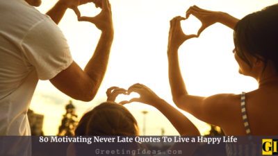 80 Motivating Never Late Quotes To Live a Happy Life