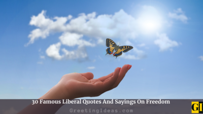 30 Famous Liberal Quotes And Sayings On Freedom