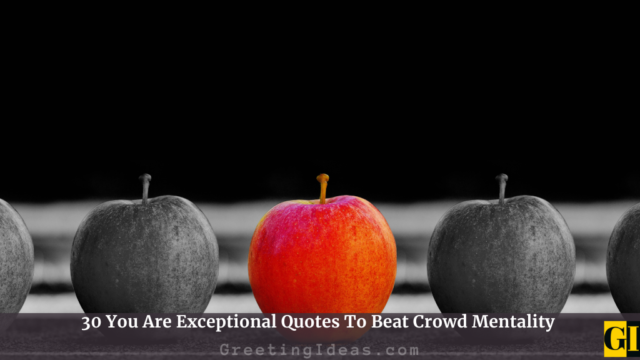 30 You Are Exceptional Quotes To Beat Crowd Mentality