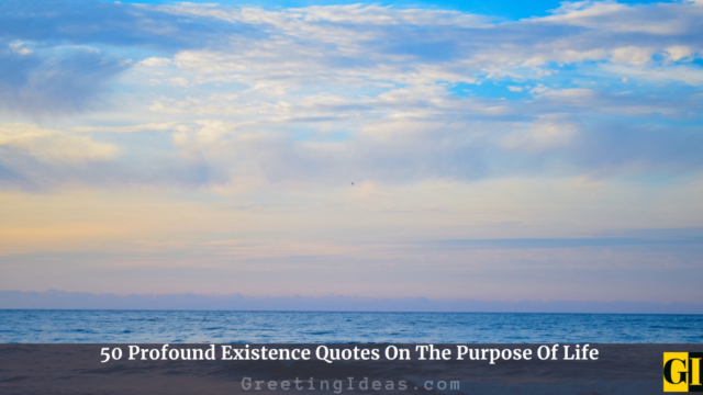 50 Profound Existence Quotes On The Purpose Of Life