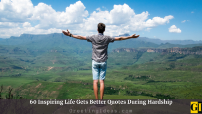 60 Inspiring Life Gets Better Quotes During Hardship