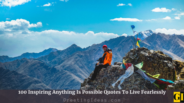 100 Inspiring Anything Is Possible Quotes To Live Fearlessly