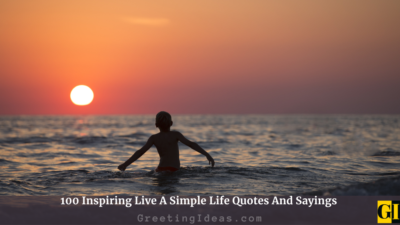 100 Inspiring Live A Simple Life Quotes And Sayings