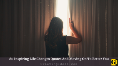 80 Inspiring Life Changes Quotes And Moving On To Better You