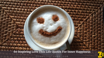 60 Inspiring Love This Life Quotes For Inner Happiness