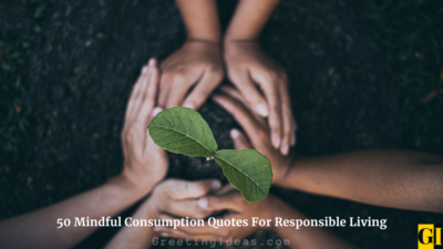 50 Mindful Consumption Quotes For Responsible Living
