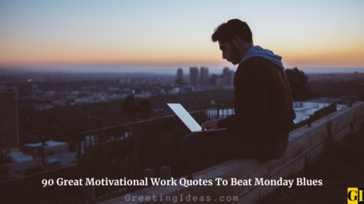 90 Great Motivational Work Quotes To Beat Monday Blues