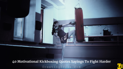 40 Motivational Kickboxing Quotes Sayings To Fight Harder
