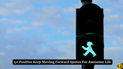 40 Positive Keep Moving Forward Quotes For Awesome Life