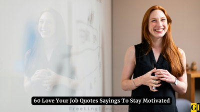 60 Love Your Job Quotes Sayings To Stay Motivated