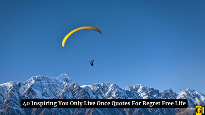 40 Inspiring You Only Live Once Quotes For Regret Free Life