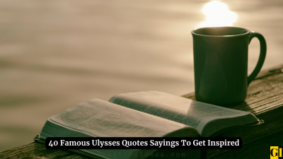 40 Famous Ulysses Quotes Sayings To Get Inspired