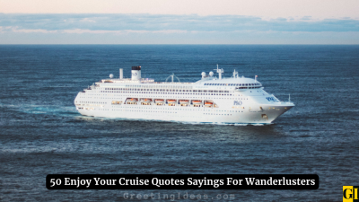 50 Enjoy Your Cruise Quotes Sayings For Wanderlusters